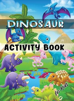 Dinosaur Activity Book for Kids: Ages 4-8 Workbook Including Coloring, Dot to Dot, Mazes, Word Search and More book