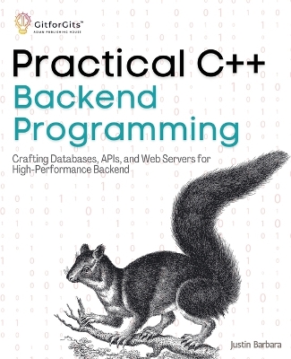 Practical C++ Backend Programming: Crafting Databases, APIs, and Web Servers for High-Performance Backend book