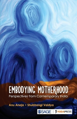 Embodying Motherhood: Perspectives from Contemporary India by Anu Aneja