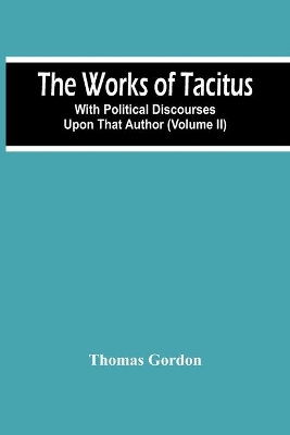 The Works Of Tacitus; With Political Discourses Upon That Author (Volume Ii) book