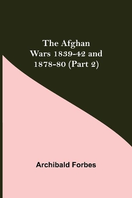 The Afghan Wars 1839-42 and 1878-80 (Part 2) book