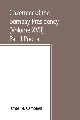 Gazetteer of the Bombay Presidency (Volume XVII) Part I Poona book