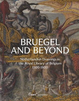 Bruegel and Beyond: Netherlandish Drawings in the Royal Library of Belgium, 1500-1800 book