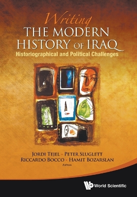Writing The Modern History Of Iraq: Historiographical And Political Challenges by Riccardo Bocco