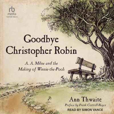 Goodbye Christopher Robin: A. A. Milne and the Making of Winnie-The-Pooh book