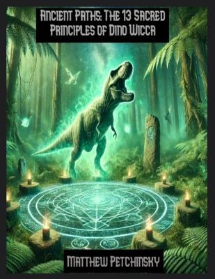 Ancient Paths: The 13 Sacred Principles of Dino Wicca book