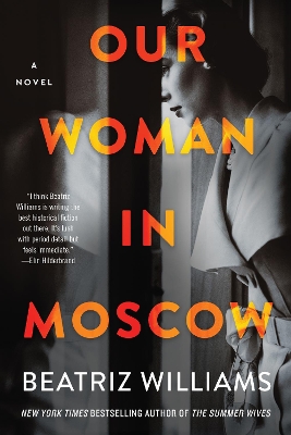 Our Woman In Moscow: A Novel by Beatriz Williams