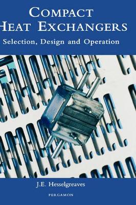 Compact Heat Exchangers by J.E. Hesselgreaves