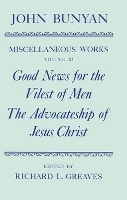 Miscellaneous Works of John Bunyan: Volume XI: Good News for the Vilest of Men; The Advocateship of Jesus Christ book