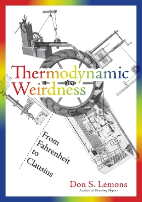 Thermodynamic Weirdness: From Fahrenheit to Clausius by Don S. Lemons