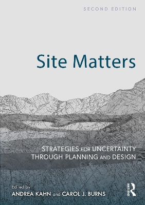 Site Matters: Strategies for Uncertainty Through Planning and Design by Andrea Kahn