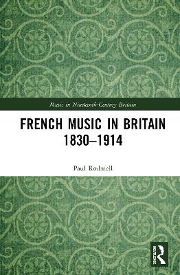 French Music in Britain 1830-1914 by Paul Rodmell