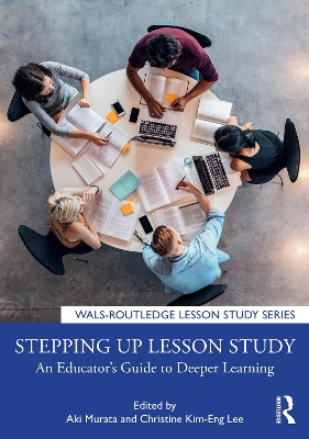 Stepping up Lesson Study: An Educator’s Guide to Deeper Learning by Aki Murata