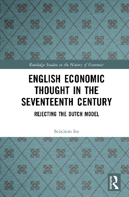 English Economic Thought in the Seventeenth Century: Rejecting the Dutch Model book