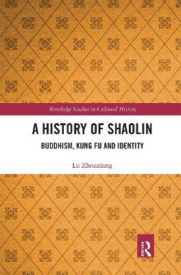 A History of Shaolin: Buddhism, Kung Fu and Identity by Lu Zhouxiang