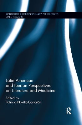 Latin American and Iberian Perspectives on Literature and Medicine by Patricia Novillo-Corvalán