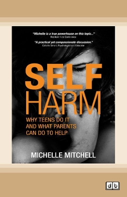 Self Harm: Why Teens Do It And What Parents Can Do To Help by Michelle Mitchell