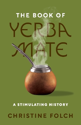 The Book of Yerba Mate: A Stimulating History book