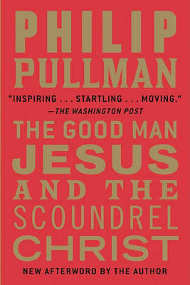 The The Good Man Jesus and the Scoundrel Christ by Philip Pullman