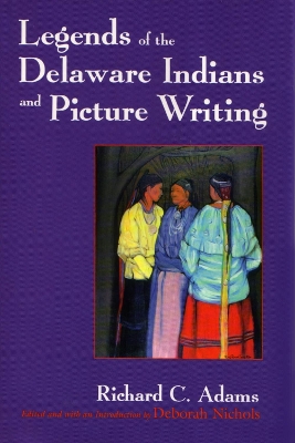 Legends of the Delaware Indians and Picture Writing book