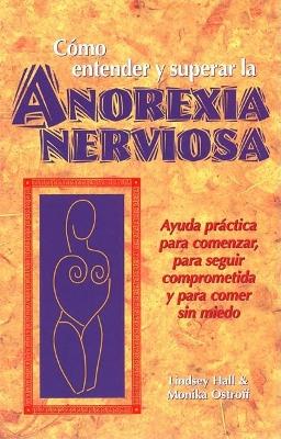 Como entender y superar la anorexia nervosa: Ayuda practica para comenzar, para seguir comprometida y para comer sin miedo book