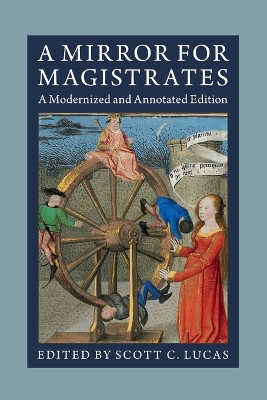 A Mirror for Magistrates: A Modernized and Annotated Edition by Scott C. Lucas