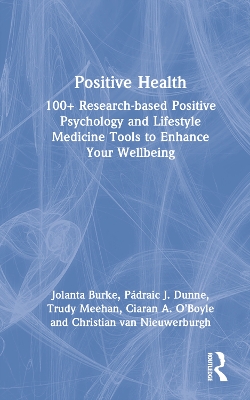 Positive Health: 100+ Research-based Positive Psychology and Lifestyle Medicine Tools to Enhance Your Wellbeing book