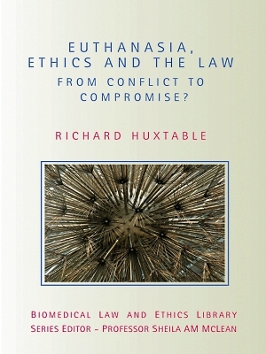 Euthanasia, Ethics and the Law: From Conflict to Compromise book
