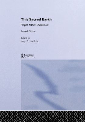 This Sacred Earth: Religion, Nature, Environment by Roger S Gottlieb