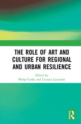 Role of Art and Culture for Regional and Urban Resilience by Philip Cooke
