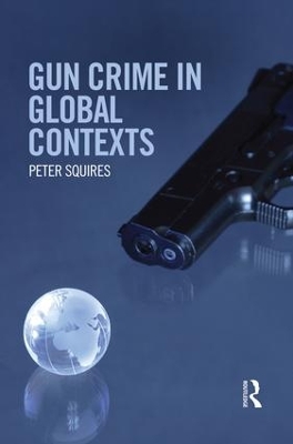 Gun Crime in Global Contexts by Peter Squires