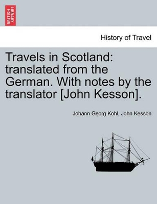 Travels in Scotland: Translated from the German. with Notes by the Translator [John Kesson]. book