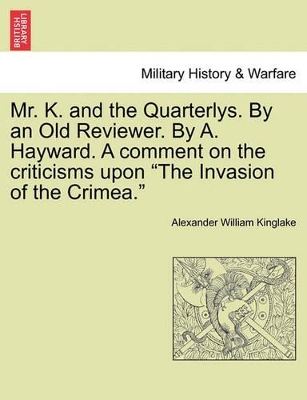 Mr. K. and the Quarterlys. by an Old Reviewer. by A. Hayward. a Comment on the Criticisms Upon 