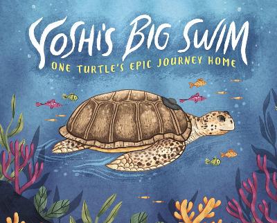 Yoshi's Big Swim: One Turtle's Epic Journey Home by Mary Wagley Copp