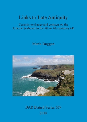 Links to Late Antiquity: Ceramic exchange and contacts on the Atlantic Seaboard in the 5th to 7th centuries AD book