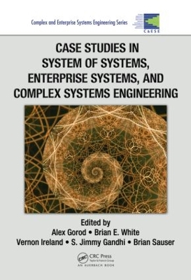 Case Studies in System of Systems, Enterprise Systems, and Complex Systems Engineering by Alex Gorod