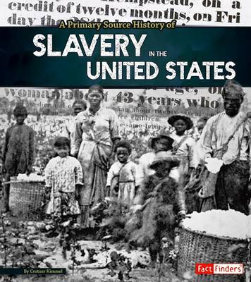 A Primary Source History of Slavery in the United States by Allison Crotzer Kimmel