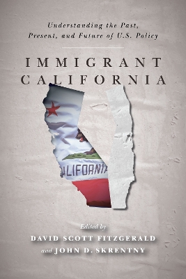 Immigrant California: Understanding the Past, Present, and Future of U.S. Policy by David Scott FitzGerald