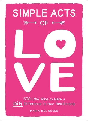 Simple Acts of Love: 500 Little Ways to Make a Big Difference in Your Relationship book