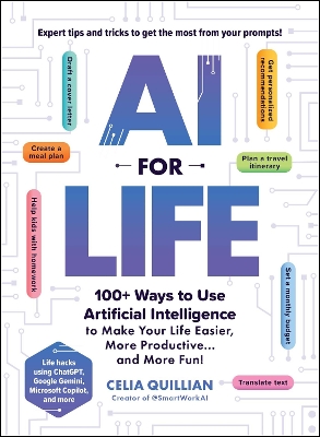 AI for Life: 100+ Ways to Use Artificial Intelligence to Make Your Life Easier, More Productive…and More Fun! book