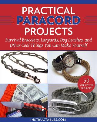 Practical Paracord Projects: Survival Bracelets, Lanyards, Dog Leashes, and Other Cool Things You Can Make Yourself book