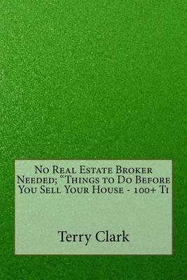 No Real Estate Broker Needed; Things to Do Before You Sell Your House - 100+ Ti book
