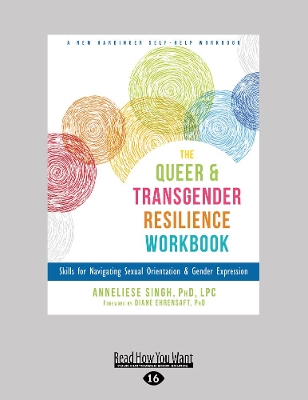 Queer and Transgender Resilience Workbook: Skills for Navigating Sexual Orientation and Gender Expression book