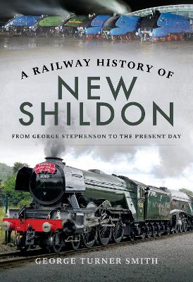 A Railway History of New Shildon: From George Stephenson to the Present Day book