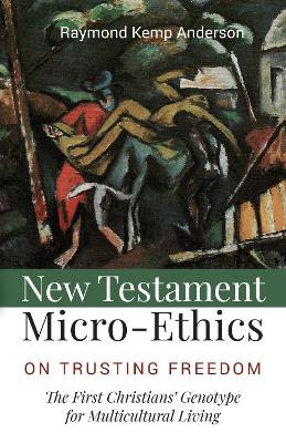 New Testament Micro-Ethics: On Trusting Freedom: The First Christians' Genotype for Multicultural Living book