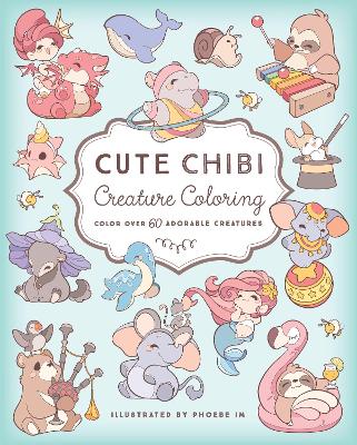 Cute Chibi Creature Coloring: Color over 60 Adorable Creatures book