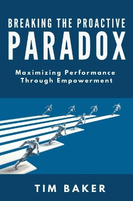 Breaking the Proactive Paradox: Maximizing Performance Through Empowerment book