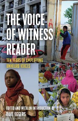 The Voice of Witness Reader: Ten Years of Amplifying Unheard Voices by Voice of Witness