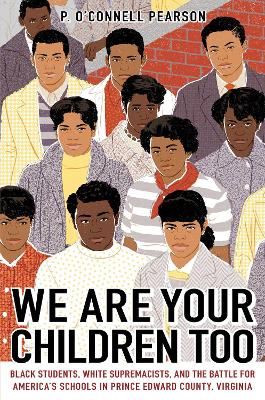We Are Your Children Too: Black Students, White Supremacists, and the Battle for America's Schools in Prince Edward County, Virginia book