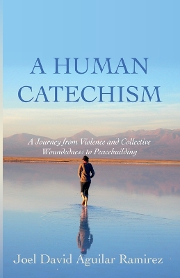 A Human Catechism by Joel David Aguilar Ramirez